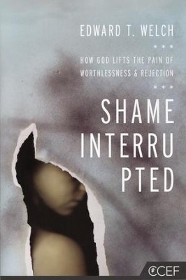Shame Interrupted: How God Lifts the Pain of Worthlessness & Rejection  -     By: Edward T. Welch
