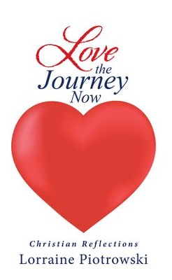 Love the Journey Now: Christian Reflections - eBook  -     By: Lorraine Piotrowski
