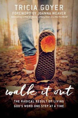 Walk It Out: The Radical Result of Living God's Word One Step at a Time - eBook  -     By: Tricia Goyer
