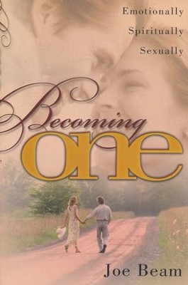Becoming One: Emotionally, Spiritually, Sexually          -     By: Joe Beam
