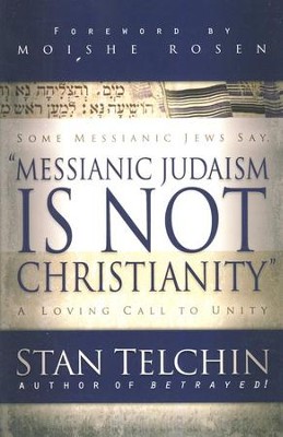 Some Messianic Jews Say: Messianic Judaism Is Not Christianity: Stan ...