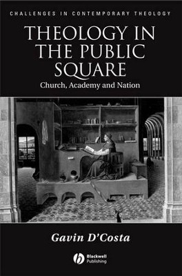 Theology in the Public Square: Church, Academy, and Nation - eBook  -     By: Gavin D'Costa
