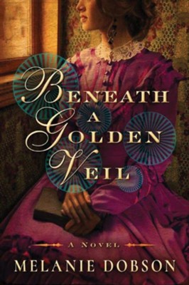 Beneath a Golden Veil  -     By: Melanie Dobson
