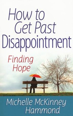 How to Get Past Disappointment: Finding Hope    -     By: Michelle McKinney Hammond

