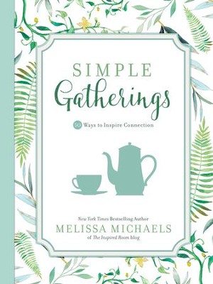 Simple Gatherings: 50 Ways to Inspire Connection - eBook  -     By: Melissa Michaels
