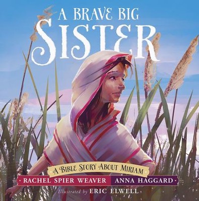 A Brave Big Sister: A Bible Story About Miriam - eBook  -     By: Rachel Spier Weaver, Anna Haggard
    Illustrated By: Eric Elwell
