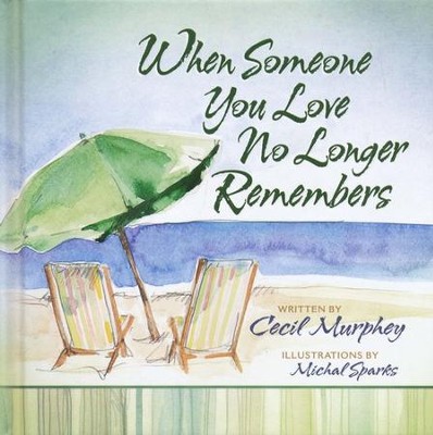 When Someone You Love No Longer Remembers  -     By: Cecil Murphey

