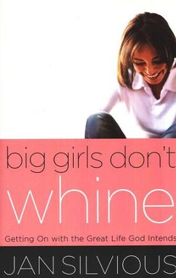 Big Girls Don't Whine  -     By: Jan Silvious
