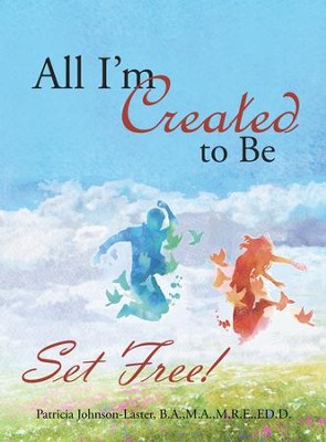 All I'M Created to Be: Set Free! - eBook  -     By: Patricia Johnson-Laster
