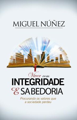 Viver com Integridade e Sabeduria / Digital original - eBook  -     By: Dr. Miguel Nunez
