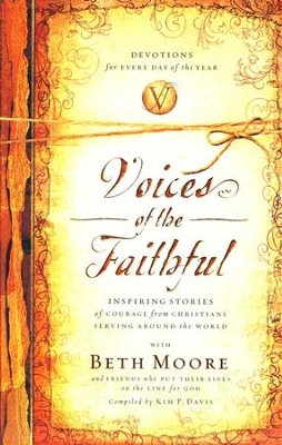 Voices of the Faithful: Inspiring Stories of Courage from Christians Serving Around the World  -     By: Beth Moore
