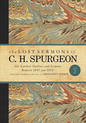 The Lost Sermons of C. H. Spurgeon Volume II: A Critical Edition of His Earliest Outlines and Sermons between 1851 and 1854 - eBook  -     By: Christian George
