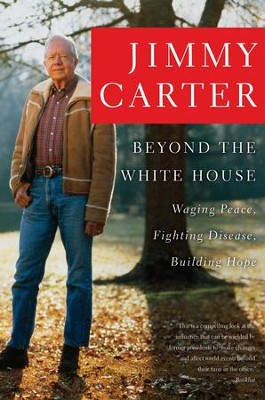 Beyond the White House: Waging Peace, Fighting Disease, Building Hope - eBook  -     By: Jimmy Carter
