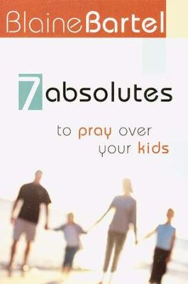 7 Absolutes to Pray Over Your Kids   -     By: Blaine Bartel
