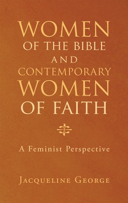 Women of the Bible and Contemporary Women of Faith: A Feminist Perspective - eBook  -     By: Jacqueline George
