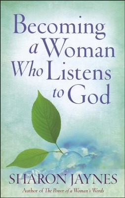 Becoming a Woman Who Listens to God  -     By: Sharon Jaynes
