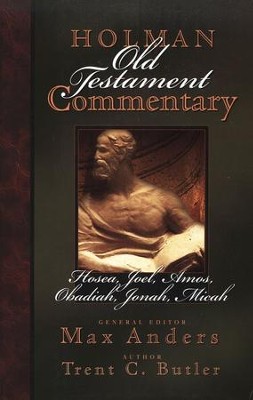 Hosea, Joel, Amos, Obadiah, Jonah, & Micah:  Holman Old Testament Commentary [HOTC]  -     Edited By: Max Anders
    By: Trent C. Butler

