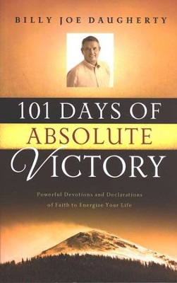 101 Days of Absolute Victory: Powerful Devotions and Declarations of Faith to Energize Your Day  -     By: Billy Joe Daugherty
