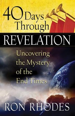 40 Days Through Revelation: Uncovering the Mystery of the End Times  -     By: Ron Rhodes
