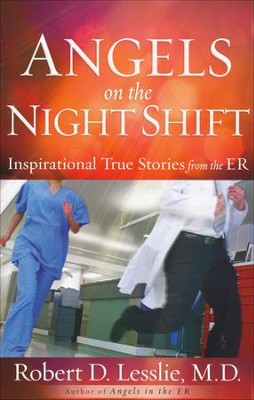 Angels on the Night Shift: Inspiring True Stories from the ER  -     By: Robert D. Lesslie

