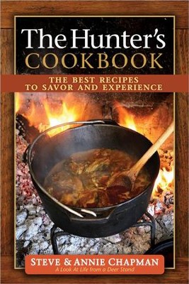The Hunter's Cookbook: The Best Recipes to Savor the Experience  -     By: Steve Chapman, Annie Chapman
