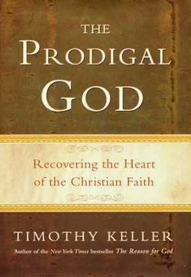 The Prodigal God: Recovering the Heart of the Christian Faith   -     By: Timothy Keller
