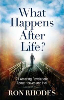 What Happens After Life? 21 Amazing Revelations About Heaven and Hell  -     By: Ron Rhodes
