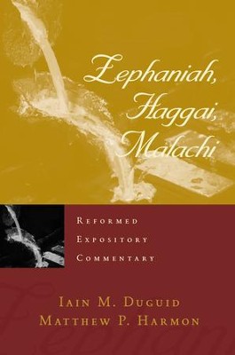 Zephaniah, Haggai, Malachi: Reformed Expository Commentary  [REC]  -     By: Iain M. Duguid, Matthew P. Harmon
