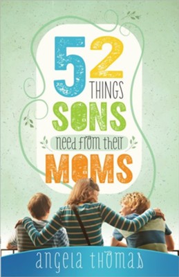 52 Things Sons Need from a Mom  -     By: Angela Thomas
