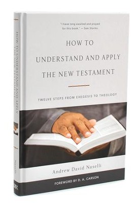 How to Understand and Apply the New Testament: Twelve Steps from Exegesis to Theology  -     By: Andrew David Naselli
