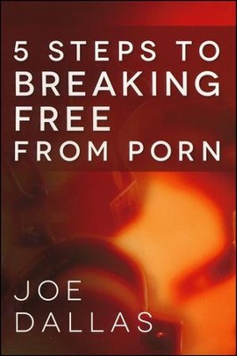 5 Steps to Breaking Free from Porn   -     By: Joe Dallas
