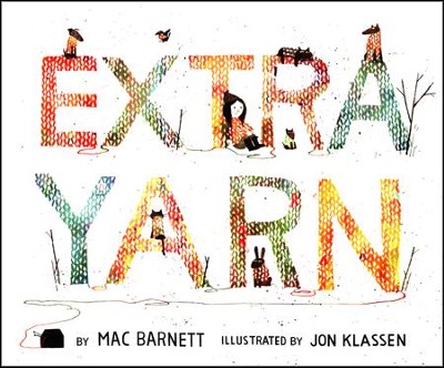 Extra Yarn   -     By: Mac Barnett
    Illustrated By: Jon Klassen
