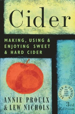 Cider: Making, Using & Enjoying Sweet & Hard Cider   -     By: Annie Proulx
