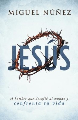 Jesus: el hombre que desafio al mundo y confronta tu vida - eBook  -     By: Dr. Miguel Nunez
