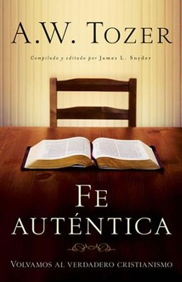 Fe autentica: Volvamos al verdadero cristianismo - eBook  -     Edited By: James L. Snyder
    By: A.W. Tozer
