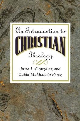 An Introduction to Christian Theology   -     By: Justo L. Gonzalez
