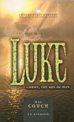 The Gospel of Luke: Christ, the Son of Man - Twenty-first Century Biblical Commentary  -     By: Mal Couch
