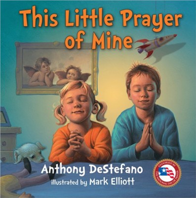 This Little Prayer of Mine  -     By: Anthony DeStefano
    Illustrated By: Mark Elliott
