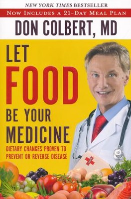 Let Food Be Your Medicine: Dietary Changes Proven to Prevent or Reverse Disease  -     By: Don Colbert MD

