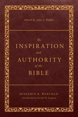 The Inspiration And Authority Of The Bible: Revised And Enhanced ...