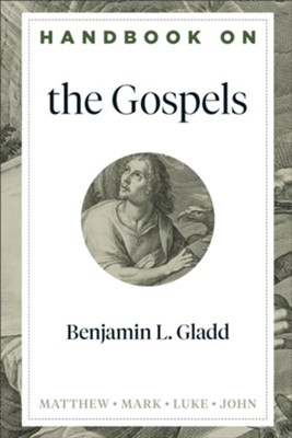 Handbook on the Gospels  -     By: Benjamin L. Gladd
