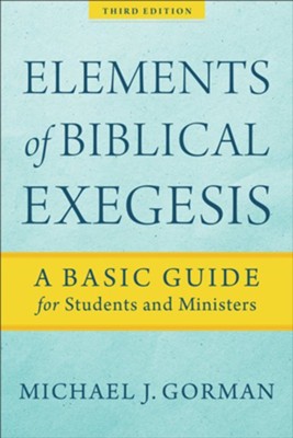 Elements of Biblical Exegesis, 3rd ed.: A Basic Guide for Students and Ministers  -     By: Michael J. Gorman
