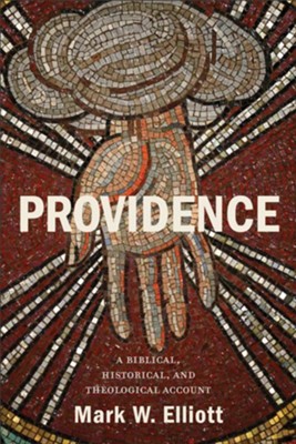 Providence: A Biblical, Historical, and Theological Account  -     By: Mark W. Elliott
