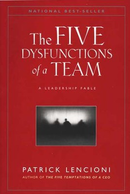 The Five Dysfunctions of a Team: A Leadership Fable   -     By: Patrick Lencioni
