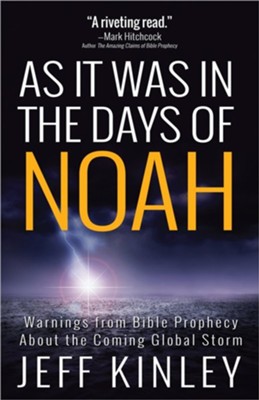 As It Was in the Days of Noah: Warnings from Bible Prophecy About the Coming Global Storm  -     By: Jeff Kinley
