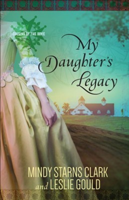 My Daughter's Legacy #3   -     By: Mindy Starns Clark, Leslie Gould
