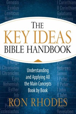 The Key Ideas Bible Handbook: Understanding and Applying All the Main ...