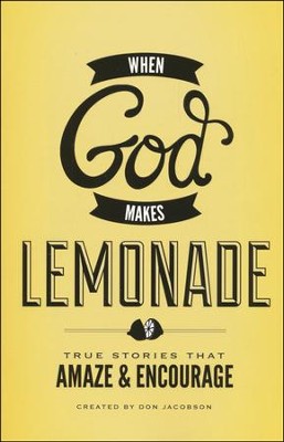 When God Makes Lemonade: True Stories That Amaze &  Encourage  -     By: Don Jacobson
