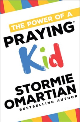 The Power of a Praying &#174 Kid  -     By: Stormie Omartian
