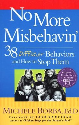 No More Misbehavin': 38 Difficult Behaviors and How To Stop Them   -     By: Michele Borba
